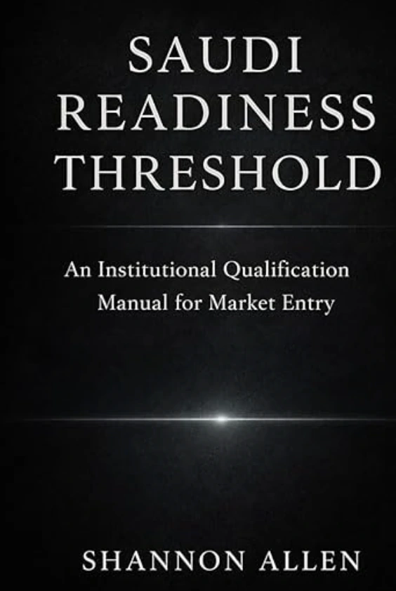 Saudi Readiness Threshold — An Institutional Qualification Manual for Market Entry, by Shannon Allen